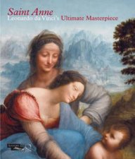Saint Anne Leonardo da Vincis Ultimate Masterpiece