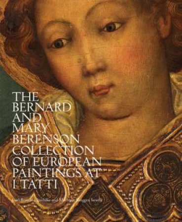 Bernard And Mary Berenson Collection Of European Paintings At I Tatti by Carl Brandon Strehlke