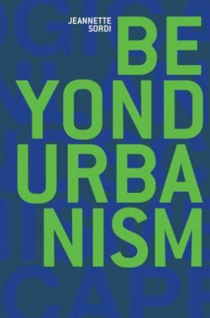 Beyond Urbanism by Jeannette Sordi