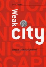 Weakcity Notes On Landscape Urbanism
