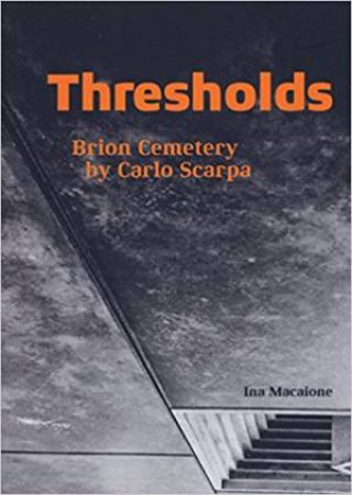 Thresholds: Brion Cemetery By Carlo Scarpa by Ina Macaione