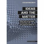 Ideas And The Matter What Will Be Made Of And What Will The World Be Made Of