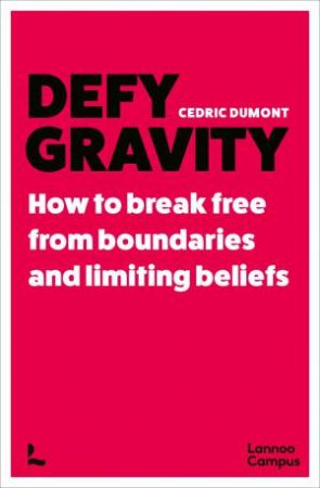 Defy Gravity: How to break free from boundaries and limiting beliefs by CEDRIC DUMONT