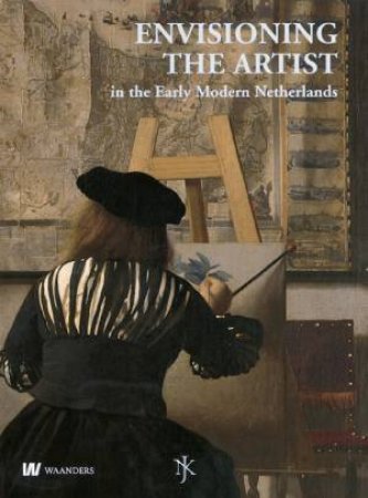 Envisioning the Artist: in the Early Modern Netherlands by CHAPMAN & WOODALL