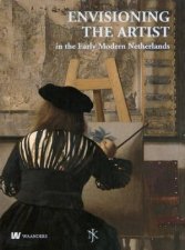Envisioning the Artist in the Early Modern Netherlands