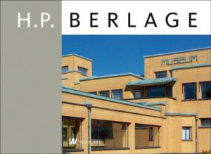 H.P. Berlage (1856 - 1934): Architect and Designer