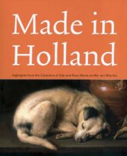 Made in Holland Highlights from the Collection of Eijk and Rosemarie De Mol Van Otterloo