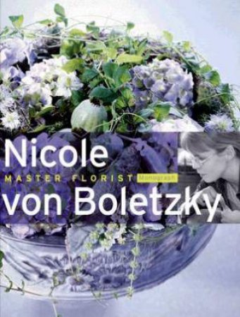 Nicole Von Boletzky: Master Florist by UNKNOWN
