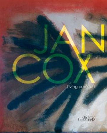 Jan Cox: Living One's Art by VAN DAMME CLAIRE/ TODTS HERWIG/ VER