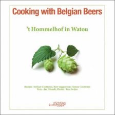 Cooking with Belgian Beers Great Recipes Flavoured with the Famous Westhoek Beers