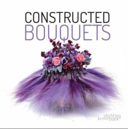Constructed Bouquets by GOTTLE, JANSEN, SIMAEYS DUPRE
