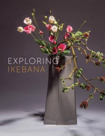 Exploring Ikebana by BEUNEN ILSE