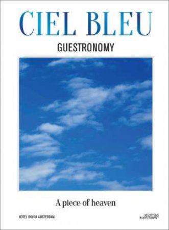 Ciel Bleu: Guestronomy - A Piece of Heaven by GELDERMANS / KOKMEIJER / SPEELMAN