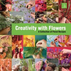 Creativity With Flowers: A Collection Of Floral Recipes by Various