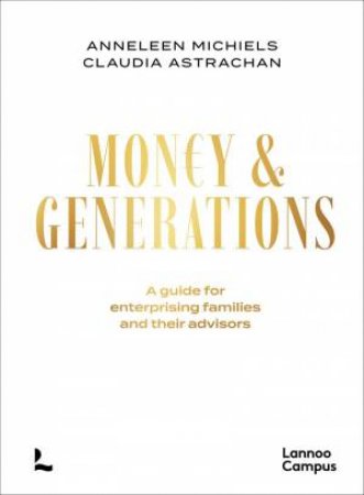 Money & Generations: A Guide for Enterprising Families and their Advisors by ANNELEEN MICHIELS