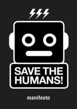 Save the Humans Manifesto for Creative Thinking in the Digital A