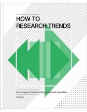 How To Research Trends Move Beyond Trendwatching To Kickstart Innovation
