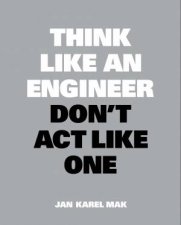 Think Like An Engineer Dont Act Like One