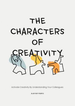 The Characters of Creativity by Alastair Pearce