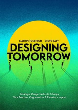 Designing Tomorrow by Martin Tomitsch & Steve Baty