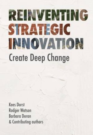 Reinventing Strategic Innovation by Kees Dorst & Rodger Watson & Barbara Doran