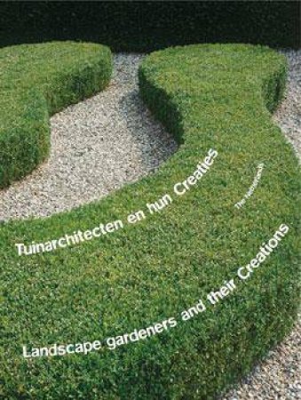 Landscape Gardeners and Their Creations: the Netherlands by ANON