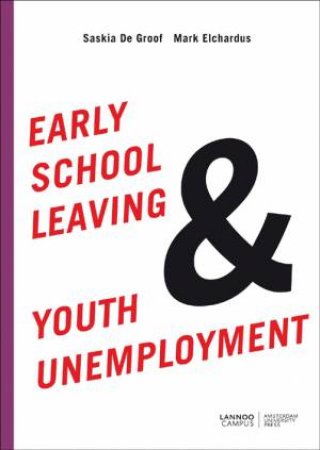 Early School Leaving and Youth Unemployment by GROOF SASKIA DE AND ELCHARDUS MARK