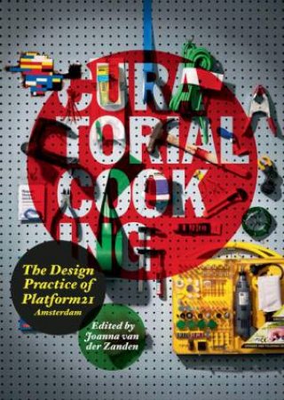 Curatorial Cooking: The Design Practice of Platform21 by ZANDEN JOANNA VAN DER