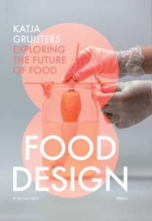 Food Design: Exploring The Future Of Food by Katja Gruijters