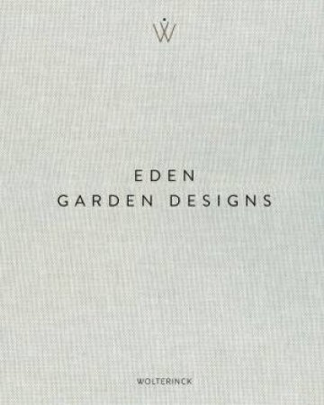 Eden: Garden Designs by MARCEL WOLTERINCK