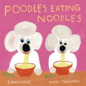 Poodles Eating Noodles by Emma Virke & Mogu Takahashi