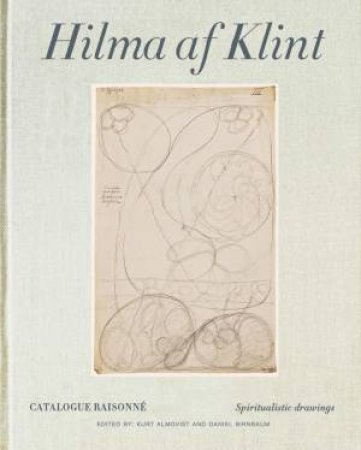 Hilma Af Klint: Spiritistic Drawings (1896-1905) by Daniel Birnbaum & Kurt Almqvist