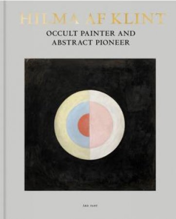 Hilma Af Klint: Occult Painter And Abstract Pioneer by Åke Fant
