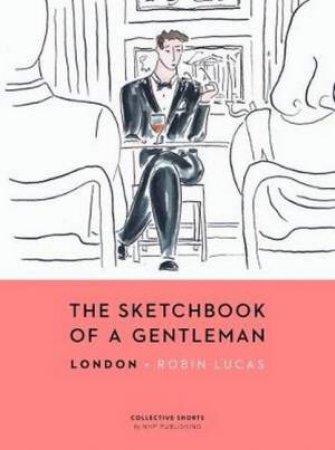 The Sketchbook Of A Gentleman by Robin Lucas