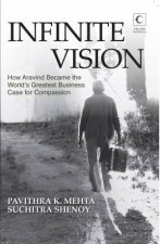 Infinite Vision How Aravind Became the Worlds Greatest Business Casefor Compassion