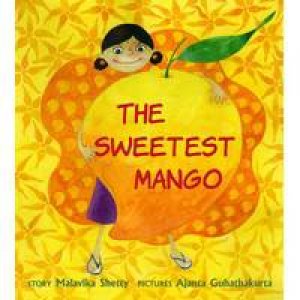 The Sweetest Mango by Malavika Shetty & Ajanta Guhathakurta