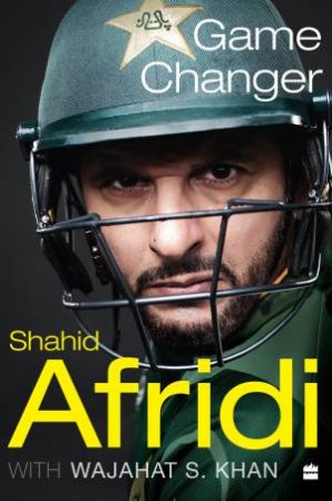 Game Changer by Shahid Afridi & Wajahat S. Khan