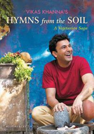 Hymns from the Soil by Vikas Khanna