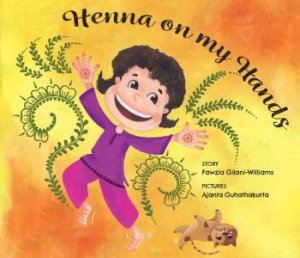 Henna On My Hands by Fawzia Gilani-Williams & Ajanta Guhathakurta