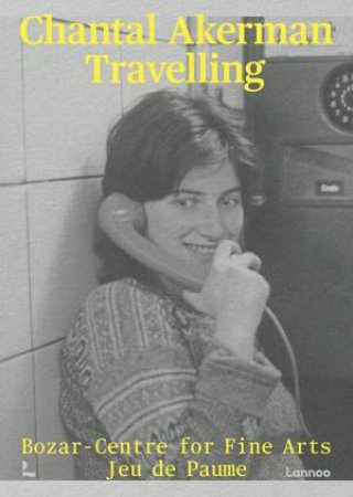 Chantal Akerman: Travelling by BOZAR-CENTRE FOR FINE ARTS