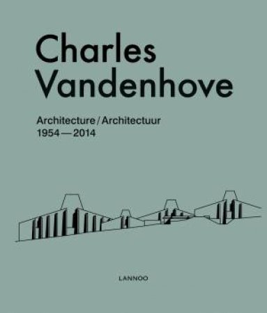 Charles Vandenhove: Architecture and Projects 1952-2012 by VERSCHAFFEL BART
