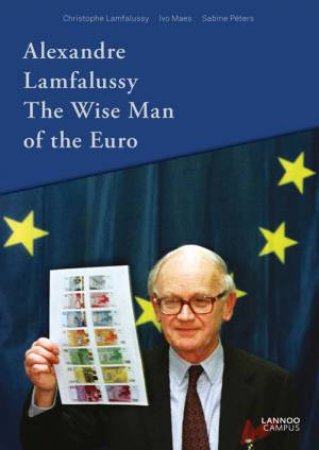 Alexandre Lamfalussy. The Wise Man of Euro by MAES, PETERS LAMFALUSSY