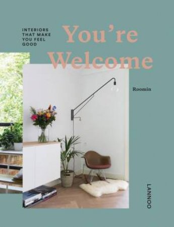 You're Welcome: Interiors That Make You Feel Good by Stephanie Duval Roomin
