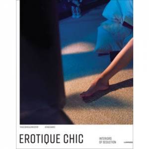 Erotique Chique: Interiors Of Seduction by Thijs Demeulemeester