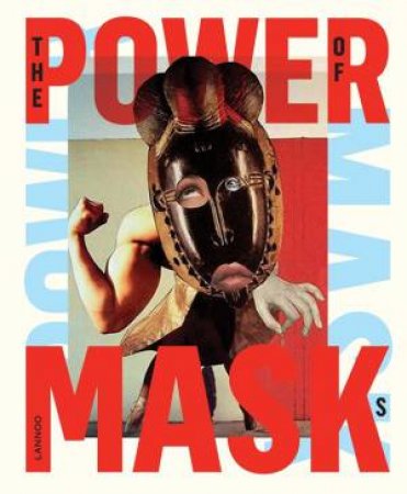 Power Mask: The Power of Masks by Walter Van Beirendonck, Valeries Steele & Kaat Debo
