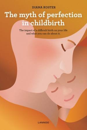 Myth Of Perfection In Childbirth by Diana Koster