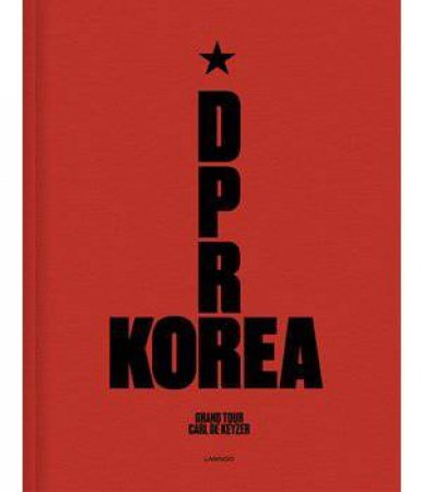D.P.R. Korea: Grand Tour by Carl De Keyzer