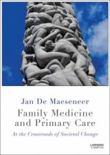 Family Medicine And Primary Care At The Crossroads Of Societal Care