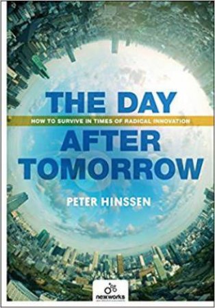 Day After Tomorrow: How to Survive in Times of Radical Innovation by Peter Hinssen