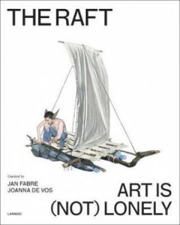 The Raft: Art Is (Not) Lonely by Jan Fabre & Joanna De Vos